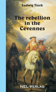 Title: The rebellion in the Cevennes, Author: Ludwig Tieck