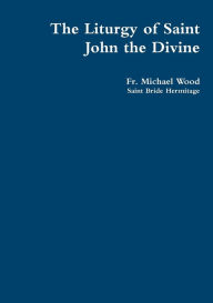 Title: The Liturgy of Saint John the Divine, Author: Fr Michael Wood