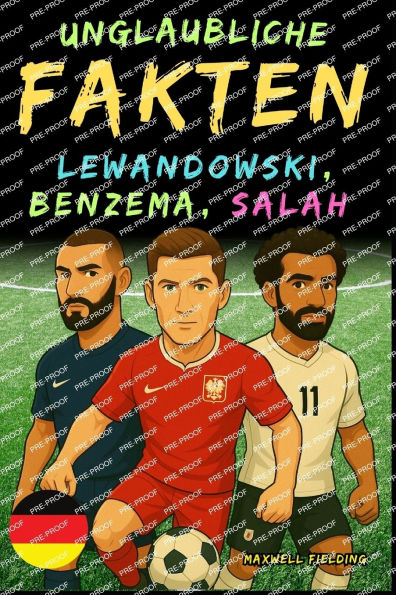 Unglaubliche Fakten �ber Lewandowski, Benzema und Salah - Alter 6 bis 14: Alles f�r junge Fu�ballfans: Geschichten, Rekorde, Anekdoten und Quizze zum spielerischen Lernen!