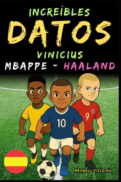 Datos increï¿½bles sobre Vinicius, Mbappï¿½ y Haaland - De 6 a 14 aï¿½os: Todo para los jï¿½venes aficionados al fï¿½tbol: ï¿½historias, rï¿½cords, anï¿½cdotas y cuestionarios para divertirse mientras aprenden!
