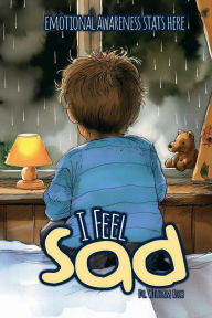 Title: I Feel Sad: A Story About Feelings, Friendship, and Finding Yourself, Author: Dr. William Rich