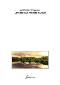 Title: Lettere sul mondo nuovo, Author: Amerigo Vespucci