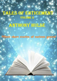 Title: Tales of Enticement (Volume II), Author: Anthony Hulse