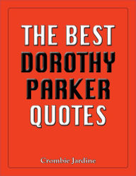 Title: The Best Dorothy Parker Quotes, Author: Crombie Jardine