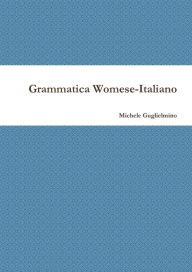 Title: Grammatica Womese-Italiano, Author: Michele Guglielmino