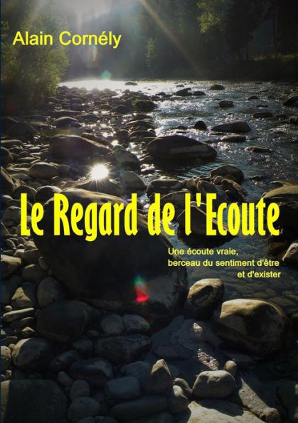 Le Regard de l'Ecoute: Une écoute vraie, berceau du sentiment d'être et d'exister