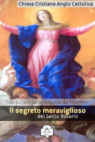 Title: Il segreto meraviglioso del Santo Rosario, Author: San Luigi Maria Grignion de Montfort