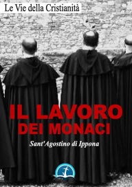 Title: Il lavoro dei monaci, Author: Sant'Agostino di Ippona