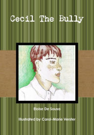 Title: Cecil The Bully, Author: Eloise De Sousa