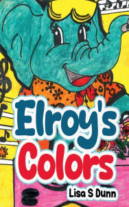 Free audio books download for ipad Elroy's Colors (English Edition) by Lisa S. Dunn