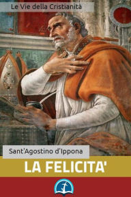 Title: La Felicità, Author: Sant'Agostino d'Ippona