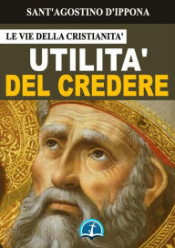 Title: Utilità del credere, Author: Sant'Agostino d'Ippona