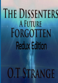 Title: The Dissenters - A Future Forgotten, Author: O.T Strange