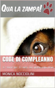 Title: Code di compleanno - 12 storie per 12 mesi con qualazampa.news, Author: Monica Nocciolini