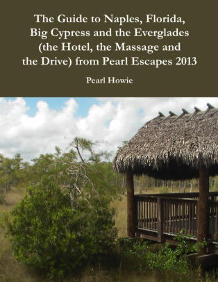 The Guide To Naples Florida Big Cypress And The Everglades The