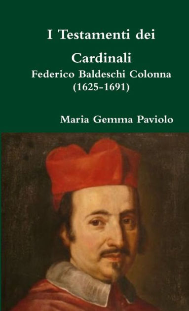 I Testamenti dei Cardinali: Federico Baldeschi Colonna (1625-1691) by ...