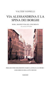 Title: VIA ALESSANDRINA E LA SPINA DEI BORGHI _ Roma, Architettura del Concordato. Da scritti del 1979-2016., Author: Valter Vannelli