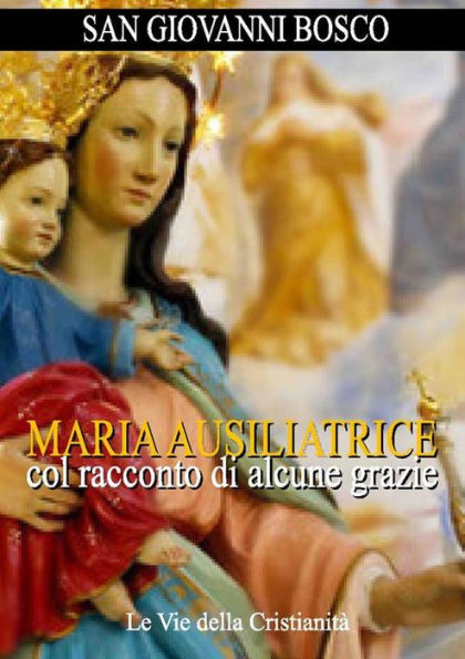 Maria Ausiliatrice col racconto di alcune grazie