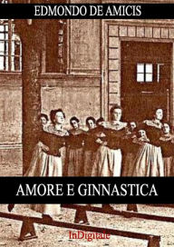 Title: Amore e ginnastica, Author: Edmondo De Amicis