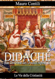 Title: Didaché: (La Dottrina dei Dodici Apostoli), Author: Mauro Contili
