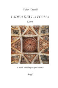 Title: L'IDEA DELLA FORMA, Letture di arcane coincidenze e saperi esoterici _ Saggi, Author: Valter Vannelli