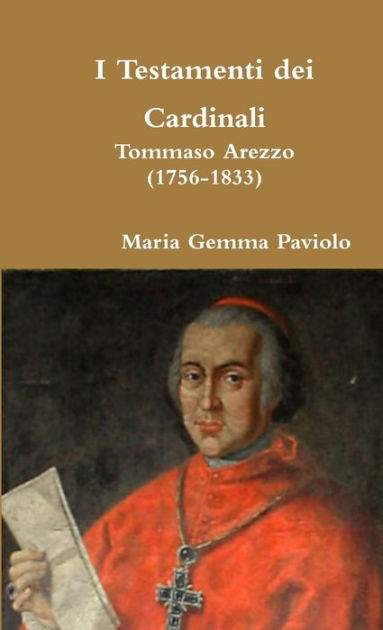 I Testamenti dei Cardinali: Tommaso Arezzo (1756-1833) by Maria Gemma ...