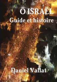 Title: Ô Israël - Guide et histoire, Author: Daniel Vallat