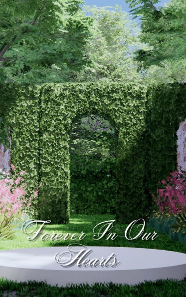 Forever In Our Hearts Garden Arch: Memorial Funeral Book of Remembrance, Condolence, Guest Messages