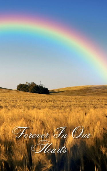 Forever In Our Hearts Rainbow Wheat Field: Memorial Funeral Book of Remembrance, Condolence, Guest Messages