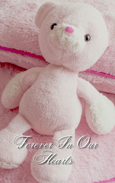 Forever In Our Hearts Baby Pink Bear: Memorial Funeral Book of Remembrance, Condolence, Guest Messages