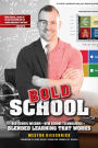 Bold School: Old School Wisdom + New School Technologies = Blended Learning That Works