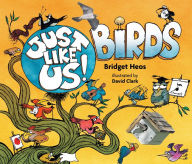 Title: Just Like Us! Birds, Author: Bridget Heos