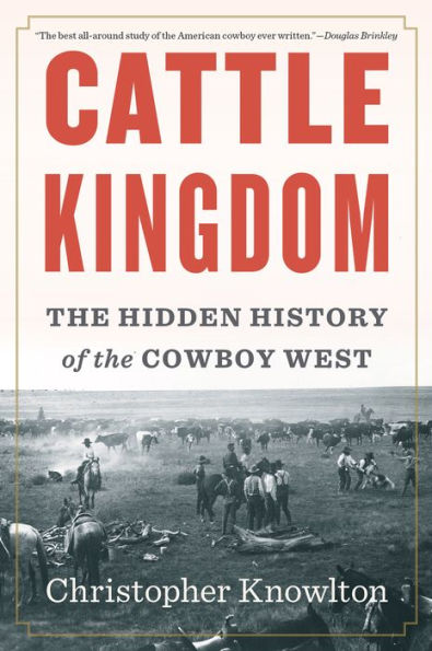 Cattle Kingdom: the Hidden History of Cowboy West