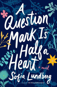 Title: A Question Mark Is Half a Heart, Author: Sofia Lundberg