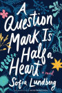 A Question Mark Is Half a Heart: A Novel