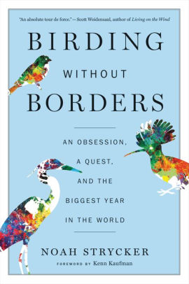 Birding Without Borders An Obsession A Quest And The Biggest Year In The Worldpaperback - 