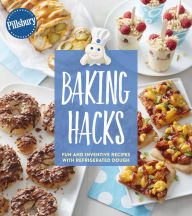 Title: Pillsbury Baking Hacks: Fun and Inventive Recipes with Refrigerated Dough, Author: Pillsbury Editors