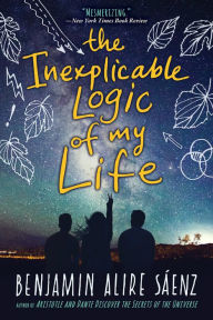 Title: The Inexplicable Logic of My Life, Author: Benjamin Alire Sáenz