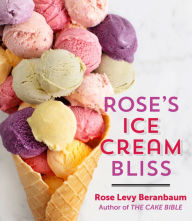 Title: Rose's Ice Cream Bliss, Author: Rose Levy Beranbaum