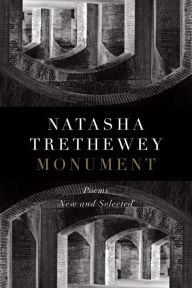 Title: Monument: Poems New and Selected, Author: Natasha Trethewey