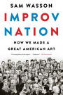 Improv Nation: How We Made a Great American Art