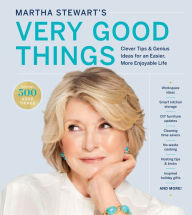 Book free pdf download Martha Stewart's Very Good Things: Clever Tips & Genius Ideas for an Easier, More Enjoyable Life by Martha Stewart 