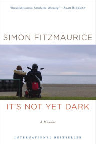 Title: It's Not Yet Dark: A Memoir, Author: Simon Fitzmaurice