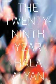 Title: The Twenty-Ninth Year: Poems, Author: Hala Alyan