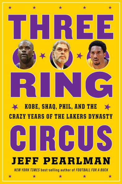 Three-Ring Circus: Kobe, Shaq, Phil, and the Crazy Years of the Lakers Dynasty