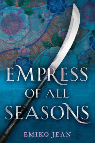 Title: Empress of All Seasons, Author: Emiko Jean