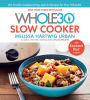 The Whole30 Slow Cooker: 150 Totally Compliant Prep-and-Go Recipes for Your Whole30 - with Instant Pot Recipes
