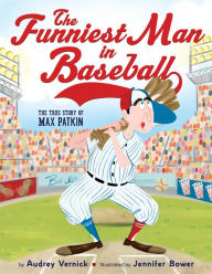 Title: The Funniest Man in Baseball: The True Story of Max Patkin, Author: Audrey Vernick