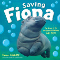 Title: Saving Fiona: The Story of the World's Most Famous Baby Hippo, Author: Thane Maynard