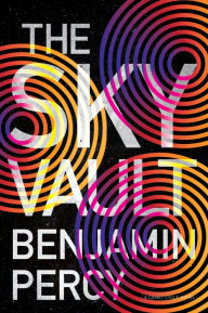 Free download books online for kindle The Sky Vault by Benjamin Percy RTF iBook FB2 (English Edition) 9781328544414